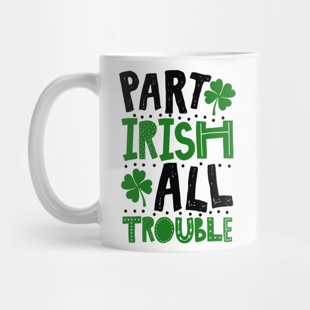 Part Irish All Trouble Funny St Patrick For Kids by KsuAnn